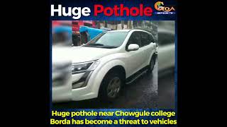 Huge pothole near Chowgule college Borda has become a threat to vehicles