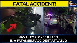 #FatalAccident! Naval employee killed in a fatal self accident at Vasco