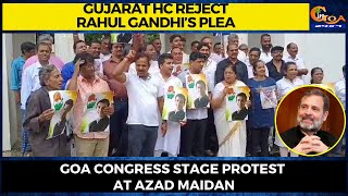 Modi surname case: Gujarat HC reject Rahul Gandhi’s plea. Goa Cong stage protest at Azad Maidan