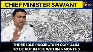 Three idle projects in Cortalim to be put in use within 6 months: CM Sawant