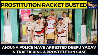 Prostitution racket Busted- Anjuna Police have arrested one in trafficking & prostitution case
