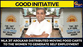 #GoodInitiative- MLA Jit Arolkar distributed moving food carts to the women