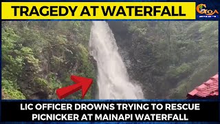 #Tragedy at waterfall- LIC officer drowns trying to rescue picnicker at Mainapi waterfall