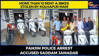 More than 10 rent-a-bikes stolen by Kolhapur man! Panjim police arrest accused Saddam Jamadar