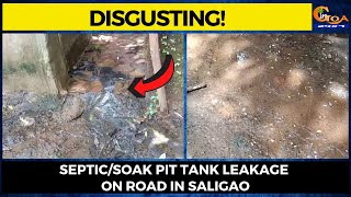 #Disgusting! Septic/Soak pit tank leakage on road in Saligao