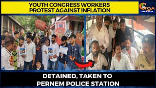 Youth Congress workers protest against inflation. Detained, Taken to Pernem Police station