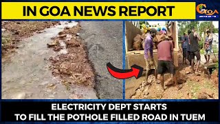 In Goa News Report- Electricity dept starts to fill the pothole filled road in Tuem