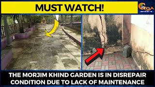 #MustWatch! The Morjim Khind garden is in disrepair condition due to lack of maintenance
