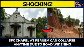 #Shocking! SFX Chapel at Pernem can collapse anytime due to road widening