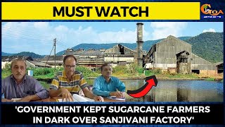 'Government kept sugarcane farmers in dark over Sanjivani factory'.
