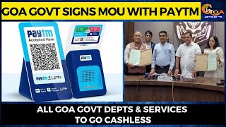 All Goa govt depts & services to go cashless. Goa Govt signs MoU with Paytm
