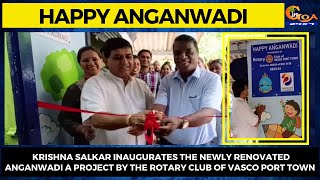 Krishna Salkar inaugurates the newly renovated happy anganwadi a project by the Rotary Club of Vasco