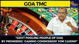 "Govt fooling people of Goa by promising 'Gaming Commission' for casino": TMC