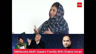 Mehbooba Mufti Speaks Frankly With Shahid Imran