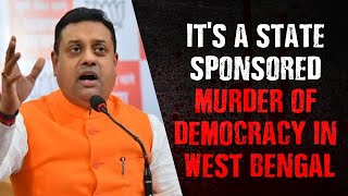 It's a State Sponsored Murder of Democracy in West Bengal I Dr. Sambit Patra