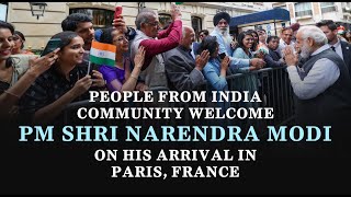 People from India community welcome PM Shri Narendra Modi on his arrival in Paris, France