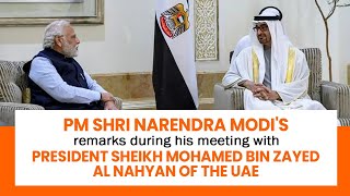PM Modi's remarks during his meeting with President Sheikh Mohamed bin Zayed Al Nahyan of the UAE