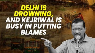 Delhi is drowning, and Kejriwal is busy in putting blames #DelhiFloods