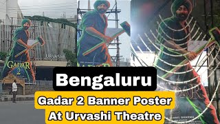 Gadar 2 Cut Out Banner Poster At URVASHI THEATRE, Bengaluru, Karnataka, Aisa Craze Nahi Dekha, KJNU