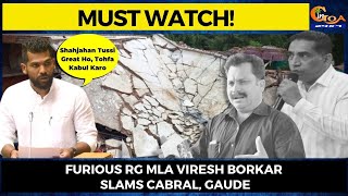 Furious RG MLA Viresh slams Cabral, Gaude. Borkar says "Shahjahan Tussi Great Ho, Tohfa Kabul Karo