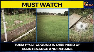 Must Watch- Tuem panchayat ground in dire need of maintenance and repairs