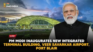 PM Modi inaugurates New Integrated Terminal Building, Veer Savarkar Airport, Port Blair