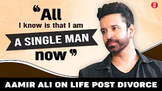 Aamir Ali on divorce with Sanjeeda Shaikh, being a single father; struggle to find OTT work & films