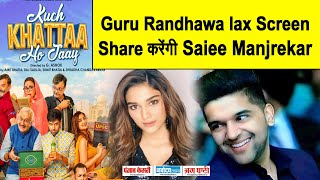 Kuch Khattaa Ho Jaay में Guru Randhawa संग Screen Share करेंगी Saiee Manjrekar...