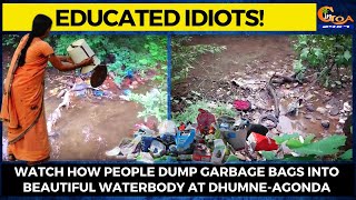 Educated Idiots! Watch how people dump garbage bags into beautiful waterbody at Dhumne-Agonda