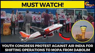 Air India int'l flight operations shifted to Mopa Aiport. Youth Congress protest at Dabolim
