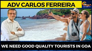 We need good quality tourists in Goa: Adv Carlos Ferreira