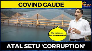 #MustWatch- Govind Gaude says his statement has ben misquoted on Atal Setu corruption comment