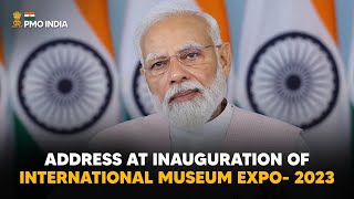 PM Modi's address at inauguration of International Museum Expo- 2023 With English Subtitle