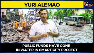 Public funds have gone in water in Smart City project - Yuri Alemao