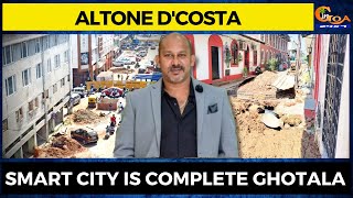 Smart City is complete Ghotala : Altone D'Costa#Goa #GoaNews  #smartcity #ghotala #AltoneDcosta
