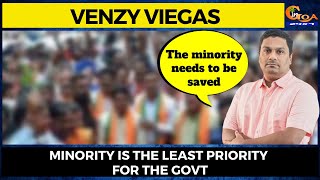 Minority is the least priority for the Govt. The minority needs to be saved: Capt Venzy Viegas