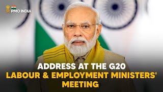 PM Narendra Modi's address at the G20 Labour & Employment Ministers' Meeting l PMO