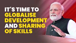 It is now time to globalise development and sharing of skills in the true sense | PM Modi | G20