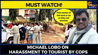 Fine owner of the rent-a-car or bike not tourists. Michael Lobo on harassment to tourist by cops