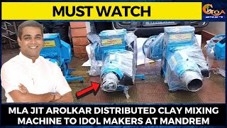 #MustWatch- MLA Jit Arolkar distributed clay mixing machine to idol makers at Mandrem