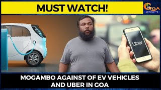 Mogambo against of EV vehicles and Uber in Goa. Say's EV are not feasible in Goa
