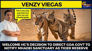 Welcome HC's decision to direct Goa Govt to notify Mhadei sanctuary as tiger reserve: Venzy