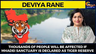 Thousands of people will be affected if Mhadei sanctuary is declared as Tiger Reserve: Deviya Rane