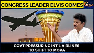 Govt pressuring int'l airlines to shift to Mopa: Congress leader Elvis Gomes