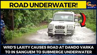 Road Underwater! WRD's laxity causes road at Dando Varkato in Sanguem to submerge underwater