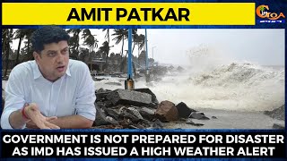 Government is not prepared for disaster as IMD has issued a high weather alert: Amit Patkar