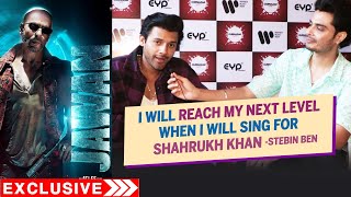 I Will Reach My NEXT Level, When I Will Sing For Shahrukh Khan | Singer Stebin Ben | Jawan