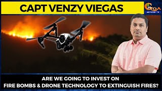 Are we going to invest on FIRE BOMBS & drone technology to extinguish fires? Venzy to Vishwajit