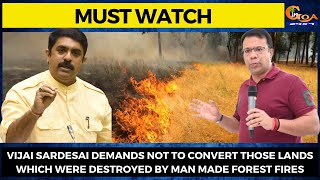 Vijai Sardesai demands not to convert those lands which were destroyed by Man Made Forest Fires.