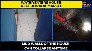 Water enters house at Deulwada-Marcel. Mud walls of the house can collapse anytime